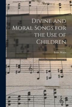 Coperta cărții Divine and Moral Songs for the Use of Children