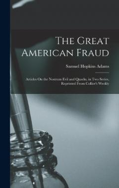 Coperta cărții The Great American Fraud: Articles On the Nostrum Evil and Quacks, in Two Series, Reprinted From Collier's Weekly