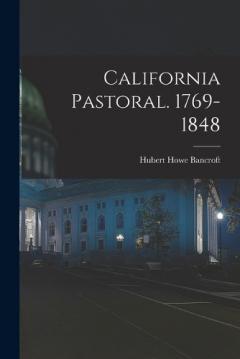 California Pastoral. 1769-1848