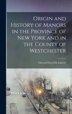 Coperta cărții Origin and History of Manors in the Province of New York and in the County of Westchester