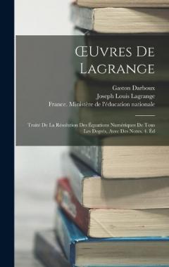 Coperta cărții OEuvres De Lagrange: Traité De La Résolution Des Équations Numériques De Tous Les Degrés, Avec Des Notes. 4. Éd