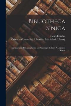 Coperta cărții Bibliotheca Sinica: Dictionnaire Bibliographique Des Ouvrages Relatifs À L'empire Chinois