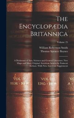 Coperta cărții The Encyclopædia Britannica: A Dictionary of Arts, Sciences and General Literature: New Maps and Many Original American Articles by Eminent Authors. With New American Supplement; Volume 25