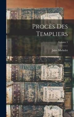 Coperta cărții Procès Des Templiers; Volume 1