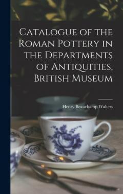 Coperta cărții Catalogue of the Roman Pottery in the Departments of Antiquities, British Museum