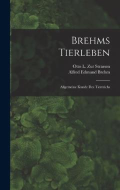 Brehms Tierleben: Allgemeine Kunde Des Tierreichs
