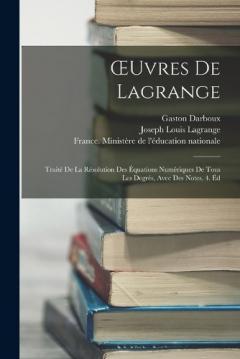 Coperta cărții OEuvres De Lagrange: Traité De La Résolution Des Équations Numériques De Tous Les Degrés, Avec Des Notes. 4. Éd