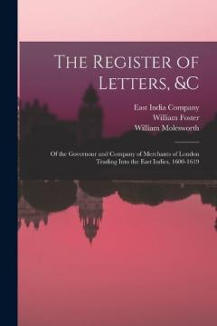 Coperta cărții The Register of Letters, &c: Of the Governour and Company of Merchants of London Trading Into the East Indies, 1600-1619