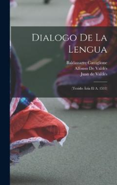 Dialogo De La Lengua: (Tenido Ázia El A. 1533)