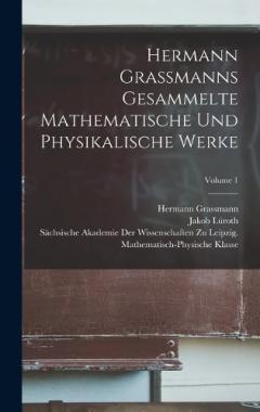 Coperta cărții Hermann Grassmanns Gesammelte Mathematische Und Physikalische Werke; Volume 1