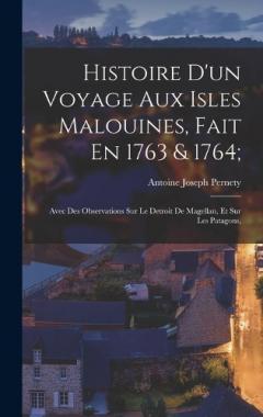 Coperta cărții Histoire D'un Voyage Aux Isles Malouines, Fait En 1763 & 1764;: Avec Des Observations Sur Le Detroit De Magellan, Et Sur Les Patagons,