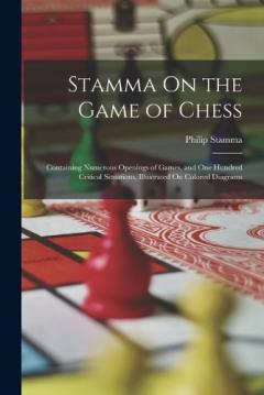 Coperta cărții Stamma On the Game of Chess: Containing Numerous Openings of Games, and One Hundred Critical Situations, Illustrated On Colored Diagrams