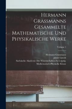 Coperta cărții Hermann Grassmanns Gesammelte Mathematische Und Physikalische Werke; Volume 1