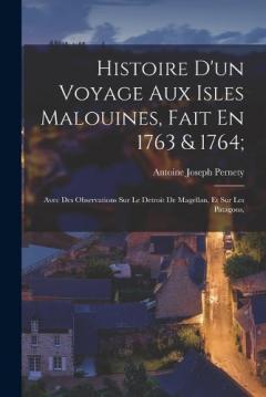 Coperta cărții Histoire D'un Voyage Aux Isles Malouines, Fait En 1763 & 1764;: Avec Des Observations Sur Le Detroit De Magellan, Et Sur Les Patagons,