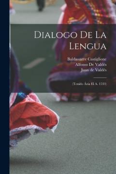 Dialogo De La Lengua: (Tenido Ázia El A. 1533)