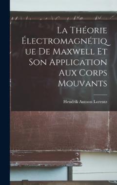 La Théorie Électromagnétique De Maxwell Et Son Application Aux Corps Mouvants
