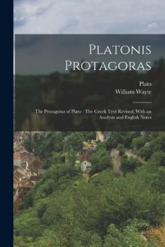 Coperta cărții Platonis Protagoras: The Protagoras of Plato: The Greek Text Revised, With an Analysis and English Notes