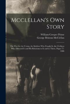 Coperta cărții Mcclellan's Own Story: The War for the Union, the Soldiers Who Fought It, the Civilians Who Directed It and His Relations to It and to Them, Pages 77-1606