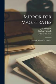Coperta cărții Mirror for Magistrates: In Five Parts, Volume 1, parts 1-2