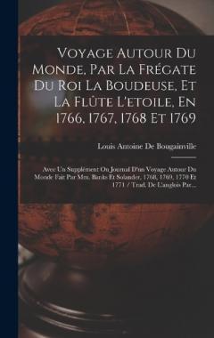 Coperta cărții Voyage Autour Du Monde, Par La Frégate Du Roi La Boudeuse, Et La Flûte L'etoile, En 1766, 1767, 1768 Et 1769: Avec Un Supplément Ou Journal D'un Voyage Autour Du Monde Fait Par Mm. Banks Et Solander, 1768, 1769, 1770 Et 1771 / Trad. De L'anglois Par.