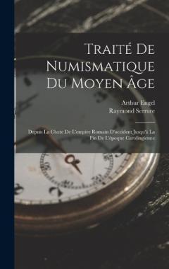 Traité De Numismatique Du Moyen Âge: Depuis La Chute De L'empire Romain D'occident Jusqu'à La Fin De L'époque Carolingienne