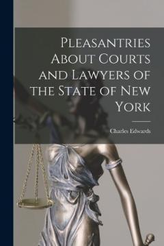 Coperta cărții Pleasantries About Courts and Lawyers of the State of New York
