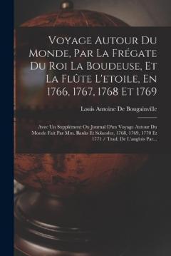 Coperta cărții Voyage Autour Du Monde, Par La Frégate Du Roi La Boudeuse, Et La Flûte L'etoile, En 1766, 1767, 1768 Et 1769: Avec Un Supplément Ou Journal D'un Voyage Autour Du Monde Fait Par Mm. Banks Et Solander, 1768, 1769, 1770 Et 1771 / Trad. De L'anglois Par.