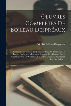 Coperta cărții Oeuvres Complètes De Boileau Despréaux: Contenant Ses Poésies, Ses Écrits En Prose, Sa Traduction De Longin, Ses Lettres a Racine, a Brossette, Et a Diverses Autres Personnes; Avec Les Variantes, Les Textes D'horace, De Juvénal, Etc., Imités Par ...