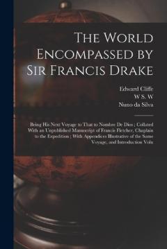 Coperta cărții The World Encompassed by Sir Francis Drake: Being his Next Voyage to That to Nombre de Dios; Collated With an Unpublished Manuscript of Francis Fletcher, Chaplain to the Expedition; With Appendices Illustrative of the Same Voyage, and Introduction Vo
