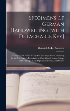 Coperta cărții Specimens of German Handwriting [with Detachable key]; Collected and Edited for the use of Army Officers Preparing for the Interpreter's Examination, Candidates for Attachéships and Clerkships in the Diplomatic Service, and Others