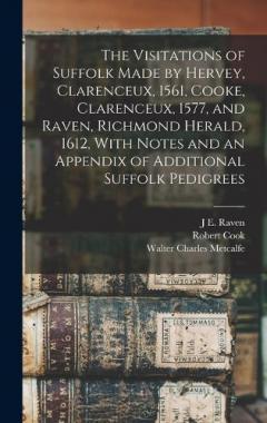 Coperta cărții The Visitations of Suffolk Made by Hervey, Clarenceux, 1561, Cooke, Clarenceux, 1577, and Raven, Richmond Herald, 1612, With Notes and an Appendix of Additional Suffolk Pedigrees