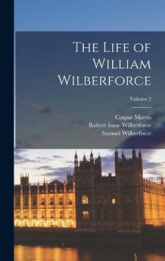 Coperta cărții The Life of William Wilberforce; Volume 2