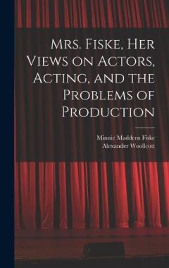 Coperta cărții Mrs. Fiske, her Views on Actors, Acting, and the Problems of Production