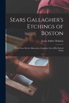 Coperta cărții Sears Gallagher's Etchings of Boston: With Notes On the Man and a Complete List of His Etched Work