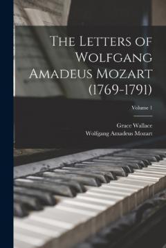 Coperta cărții The Letters of Wolfgang Amadeus Mozart (1769-1791); Volume 1