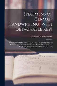 Coperta cărții Specimens of German Handwriting [with Detachable key]; Collected and Edited for the use of Army Officers Preparing for the Interpreter's Examination, Candidates for Attachéships and Clerkships in the Diplomatic Service, and Others