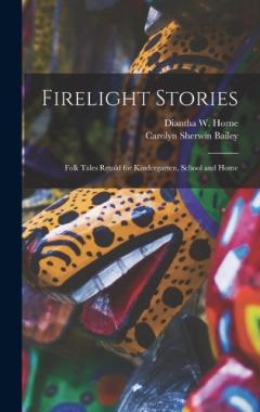 Coperta cărții Firelight Stories: Folk Tales Retold for Kindergarten, School and Home