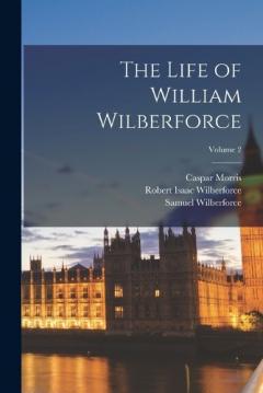 Coperta cărții The Life of William Wilberforce; Volume 2
