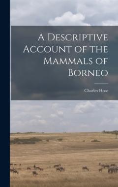 A Descriptive Account of the Mammals of Borneo