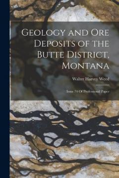 Coperta cărții Geology and Ore Deposits of the Butte District, Montana: Issue 74 Of Professional Paper
