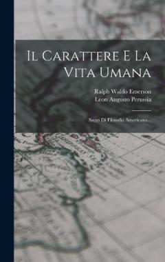 Il Carattere E La Vita Umana: Saggi Di Filosofia Americana...