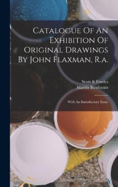 Coperta cărții Catalogue Of An Exhibition Of Original Drawings By John Flaxman, R.a.: With An Introductory Essay