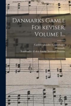 Danmarks Gamle Folkeviser, Volume 1...