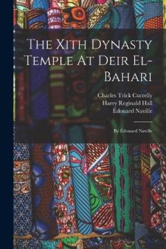 The Xith Dynasty Temple At Deir El-bahari: By Édouard Naville