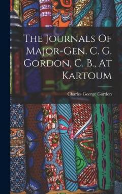 Coperta cărții The Journals Of Major-gen. C. G. Gordon, C. B., At Kartoum