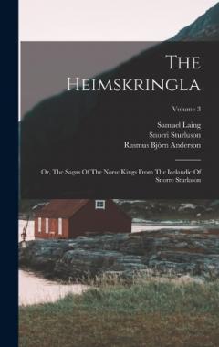 Coperta cărții The Heimskringla: Or, The Sagas Of The Norse Kings From The Icelandic Of Snorre Sturlason; Volume 3