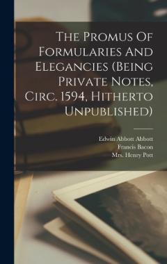 Coperta cărții The Promus Of Formularies And Elegancies (being Private Notes, Circ. 1594, Hitherto Unpublished)