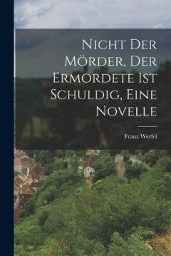 Nicht der Mörder, der Ermordete ist Schuldig, eine Novelle