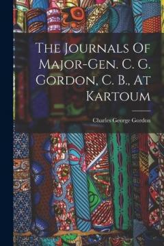 Coperta cărții The Journals Of Major-gen. C. G. Gordon, C. B., At Kartoum