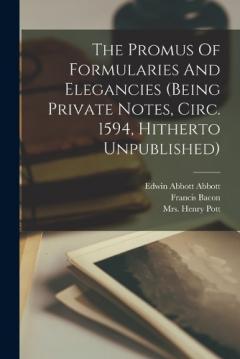 Coperta cărții The Promus Of Formularies And Elegancies (being Private Notes, Circ. 1594, Hitherto Unpublished)